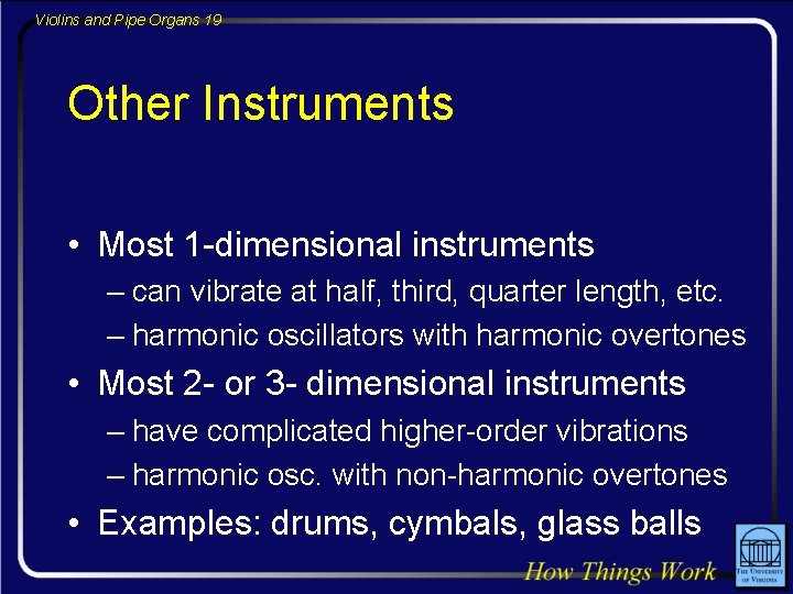 Violins and Pipe Organs 19 Other Instruments • Most 1 -dimensional instruments – can