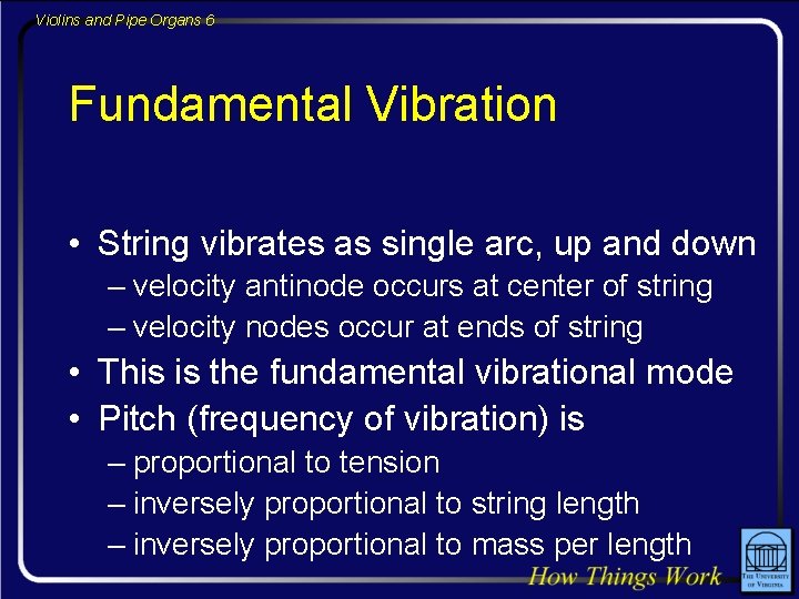 Violins and Pipe Organs 6 Fundamental Vibration • String vibrates as single arc, up