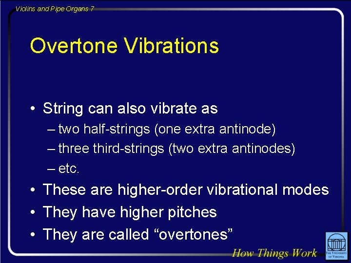 Violins and Pipe Organs 7 Overtone Vibrations • String can also vibrate as –