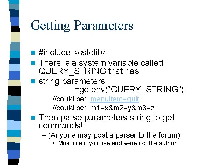 Getting Parameters #include <cstdlib> There is a system variable called QUERY_STRING that has n