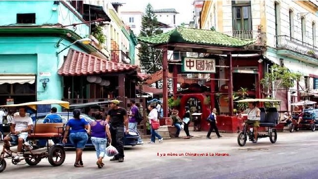 Il y a même un Chinatown à La Havane. 