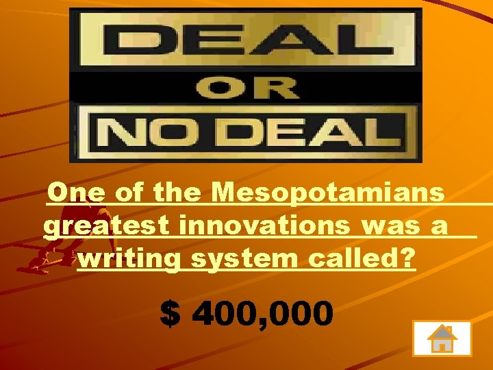 One of the Mesopotamians greatest innovations was a writing system called? $ 400, 000