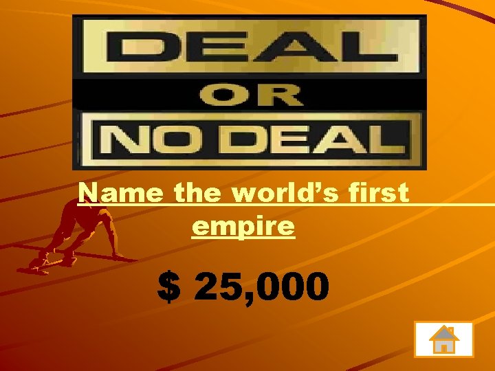 Name the world’s first empire $ 25, 000 