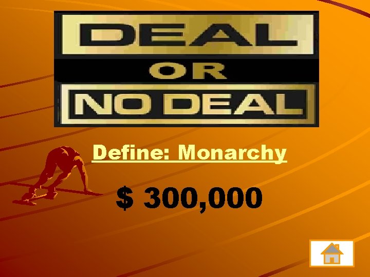 Define: Monarchy $ 300, 000 