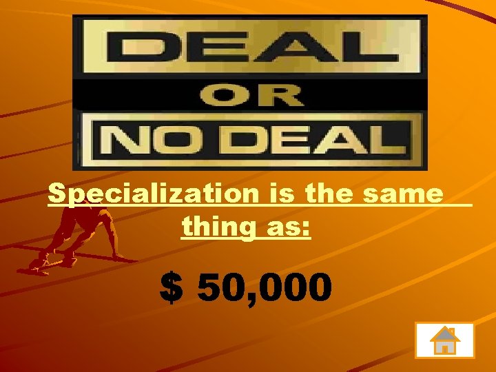 Specialization is the same thing as: $ 50, 000 