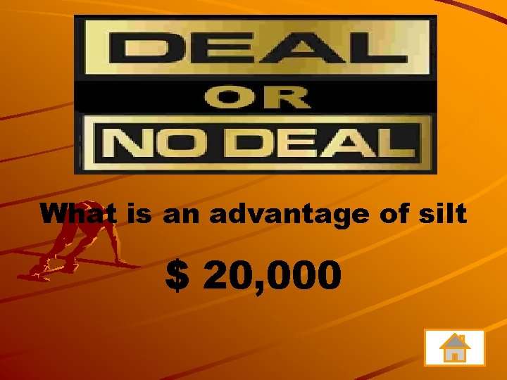 What is an advantage of silt $ 20, 000 