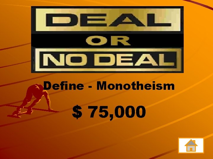 Define - Monotheism $ 75, 000 