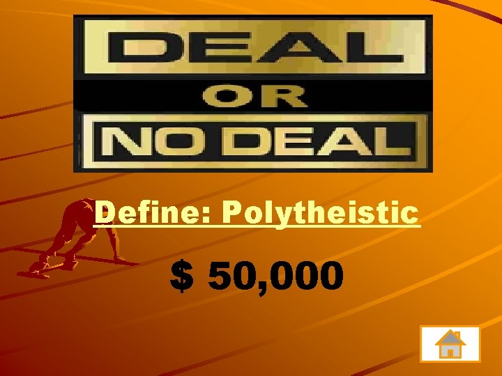 Define: Polytheistic $ 50, 000 