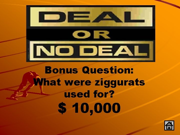 Bonus Question: What were ziggurats used for? $ 10, 000 