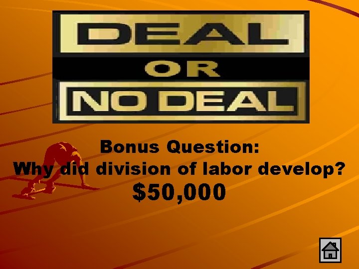 Bonus Question: Why did division of labor develop? $50, 000 
