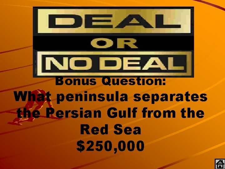 Bonus Question: What peninsula separates the Persian Gulf from the Red Sea $250, 000