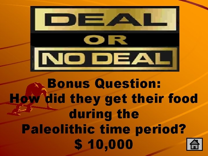 Bonus Question: How did they get their food during the Paleolithic time period? $