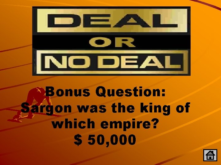 Bonus Question: Sargon was the king of which empire? $ 50, 000 