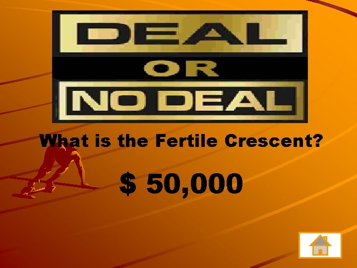 What is the Fertile Crescent? $ 50, 000 