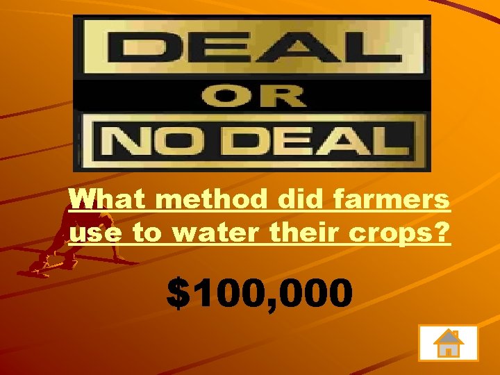 What method did farmers use to water their crops? $100, 000 