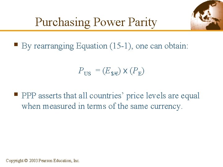Purchasing Power Parity § By rearranging Equation (15 -1), one can obtain: PUS =