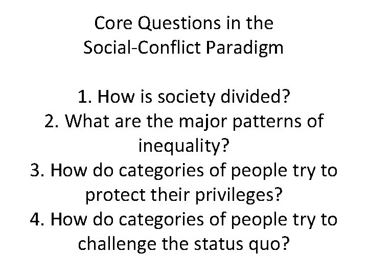 Core Questions in the Social-Conflict Paradigm 1. How is society divided? 2. What are
