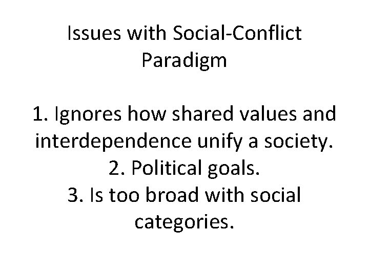 Issues with Social-Conflict Paradigm 1. Ignores how shared values and interdependence unify a society.
