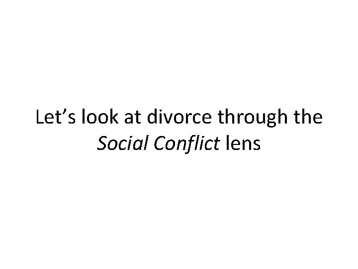 Let’s look at divorce through the Social Conflict lens 
