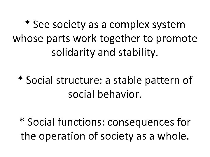 * See society as a complex system whose parts work together to promote solidarity