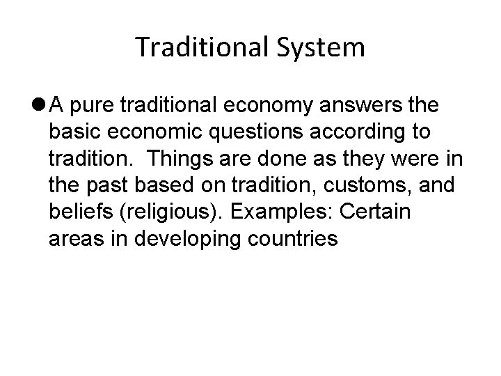 Traditional System A pure traditional economy answers the basic economic questions according to tradition.