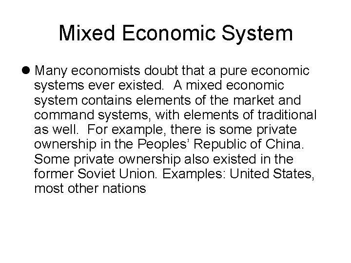 Mixed Economic System Many economists doubt that a pure economic systems ever existed. A