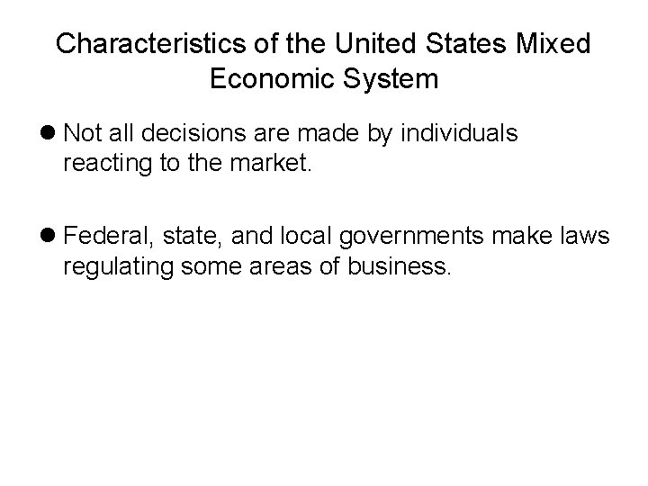 Characteristics of the United States Mixed Economic System Not all decisions are made by