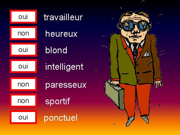 oui travailleur non heureux oui blond oui intelligent non paresseux non sportif oui ponctuel