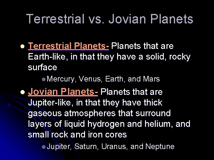 Terrestrial vs. Jovian Planets l Terrestrial Planets- Planets that are Earth-like, in that they