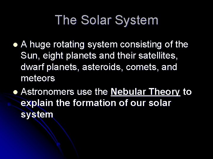 The Solar System A huge rotating system consisting of the Sun, eight planets and