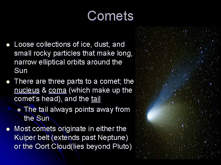 Comets l l l Loose collections of ice, dust, and small rocky particles that