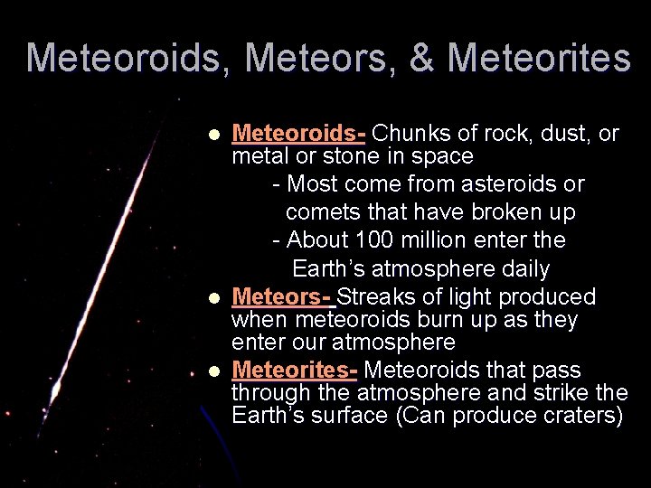 Meteoroids, Meteors, & Meteorites l l l Meteoroids- Chunks of rock, dust, or metal
