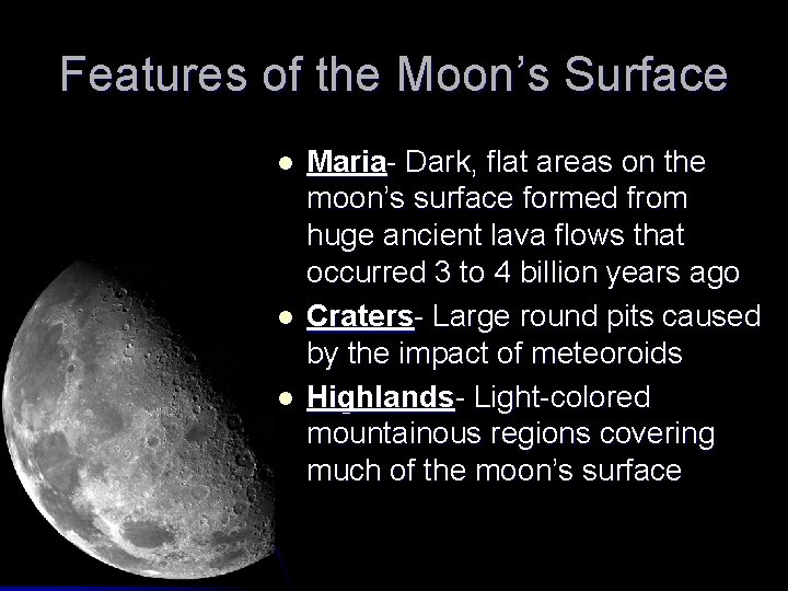 Features of the Moon’s Surface l l l Maria- Dark, flat areas on the
