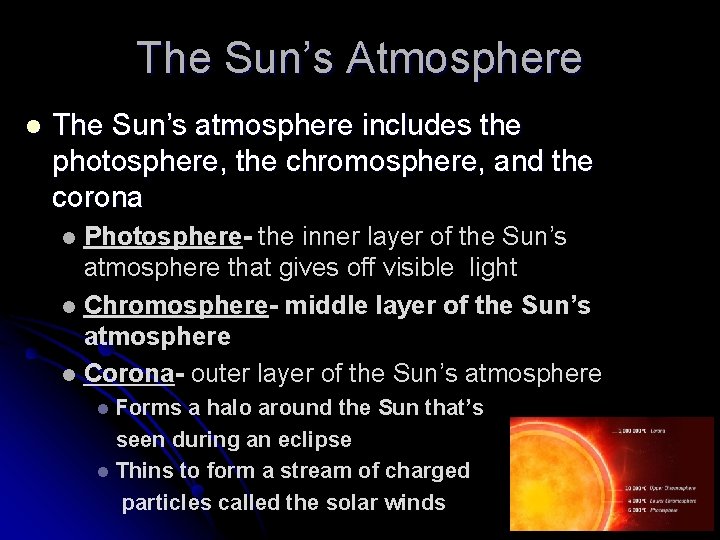 The Sun’s Atmosphere l The Sun’s atmosphere includes the photosphere, the chromosphere, and the