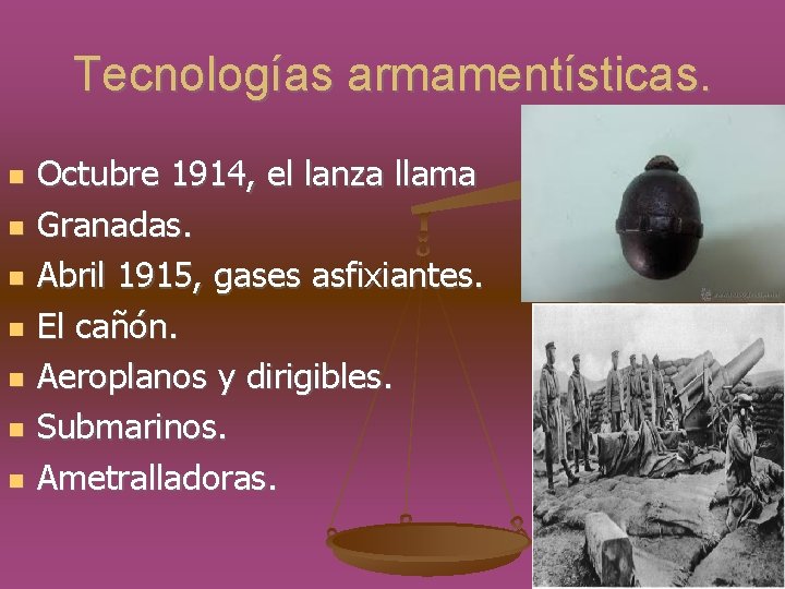 Tecnologías armamentísticas. Octubre 1914, el lanza llama Granadas. Abril 1915, gases asfixiantes. El cañón.