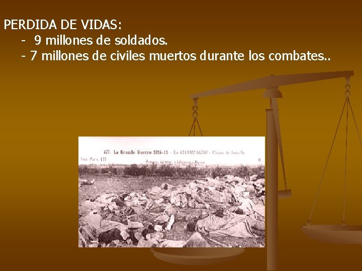 PERDIDA DE VIDAS: - 9 millones de soldados. - 7 millones de civiles muertos