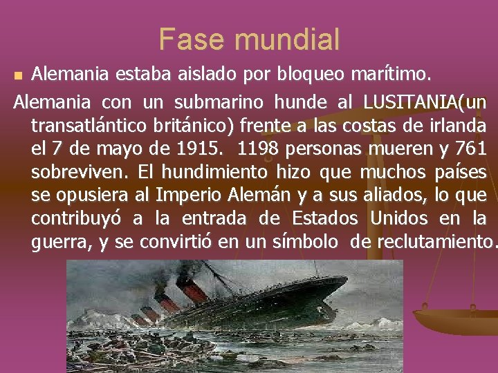 Fase mundial Alemania estaba aislado por bloqueo marítimo. Alemania con un submarino hunde al