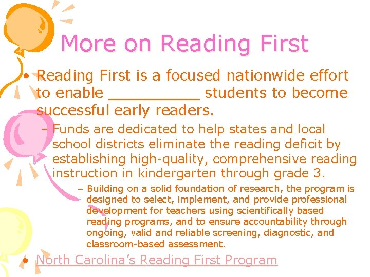 More on Reading First • Reading First is a focused nationwide effort to enable