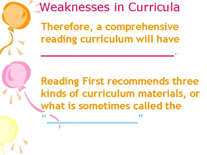 Weaknesses in Curricula Therefore, a comprehensive reading curriculum will have ___________. Reading First recommends