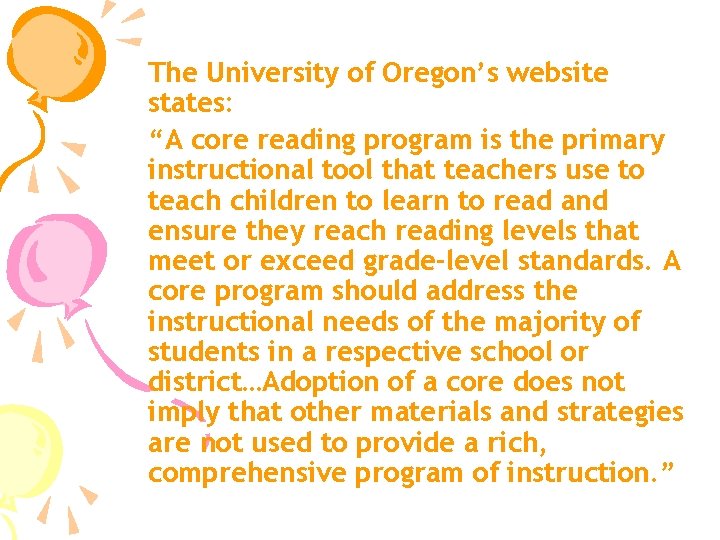 The University of Oregon’s website states: “A core reading program is the primary instructional
