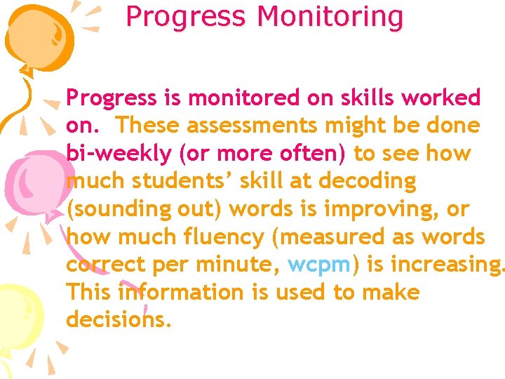 Progress Monitoring Progress is monitored on skills worked on. These assessments might be done