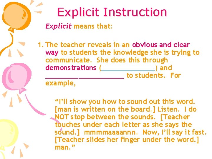 Explicit Instruction Explicit means that: 1. The teacher reveals in an obvious and clear