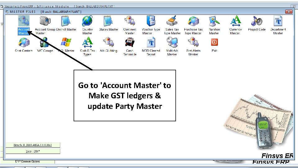 Go to 'Account Master' to Make GST ledgers & update Party Master 