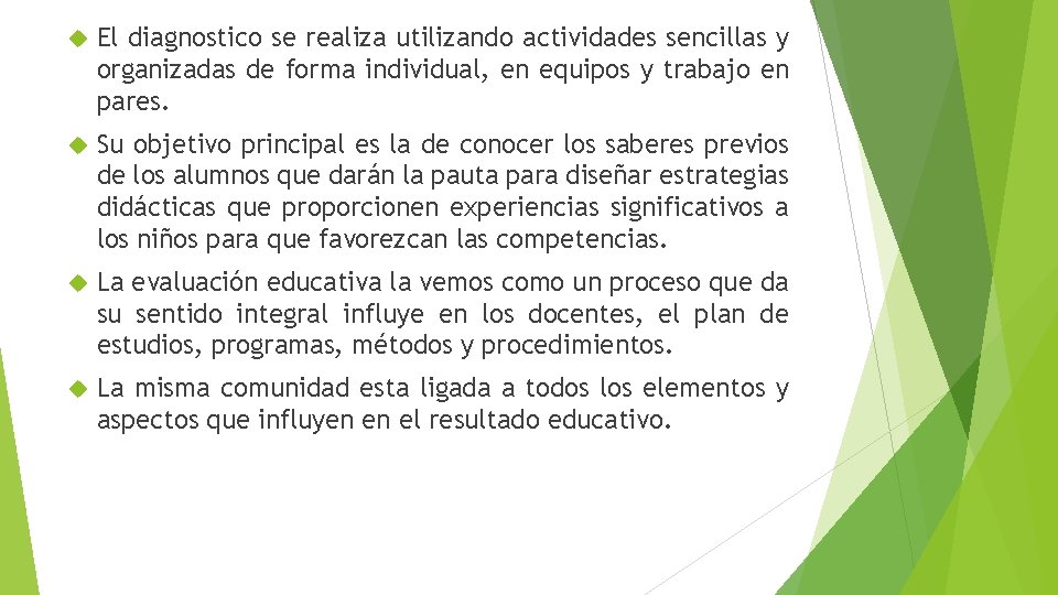  El diagnostico se realiza utilizando actividades sencillas y organizadas de forma individual, en