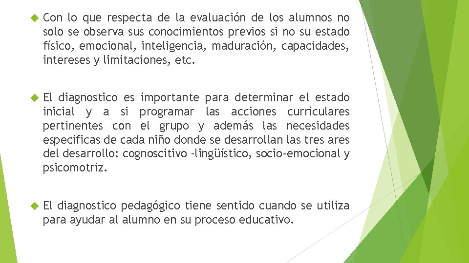  Con lo que respecta de la evaluación de los alumnos no solo se