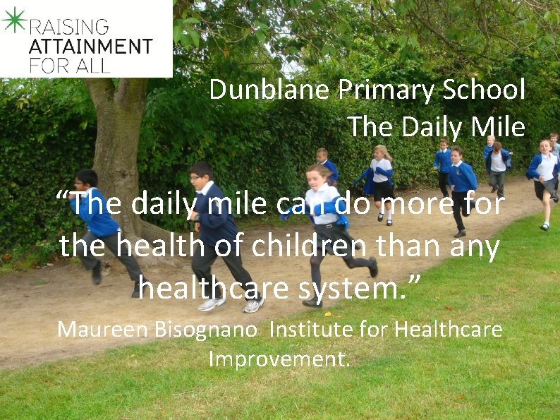 Dunblane Primary School The Daily Mile “The daily mile can do more for the