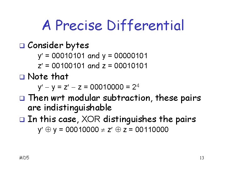 A Precise Differential q Consider bytes y = 00010101 and y = 00000101 z