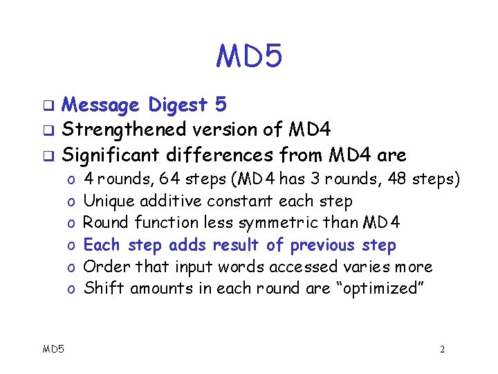 MD 5 Message Digest 5 q Strengthened version of MD 4 q Significant differences