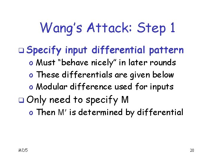 Wang’s Attack: Step 1 q Specify input differential pattern o Must “behave nicely” in