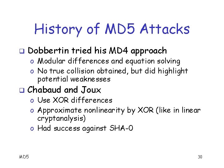History of MD 5 Attacks q Dobbertin tried his MD 4 approach o Modular
